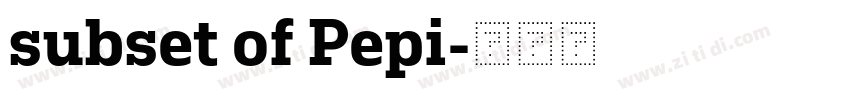 subset of Pepi字体转换 subset of Pepi字体转换